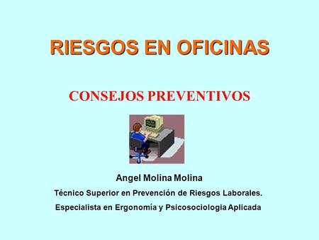 RIESGOS EN OFICINAS CONSEJOS PREVENTIVOS Angel Molina Molina