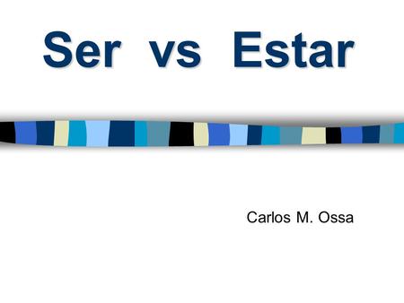 Ser vs Estar Carlos M. Ossa. Ser vs Estar Although both mean to be they have very different uses and are not interchangeable. Ser Indicates an identifying.