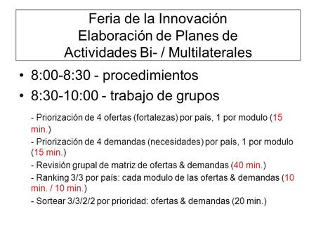 Feria de la Innovación Elaboración de Planes de Actividades Bi- / Multilaterales 8:00-8:30 - procedimientos 8:30-10:00 - trabajo de grupos - Priorización.
