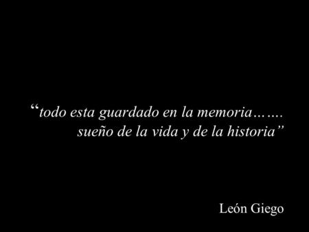 “todo esta guardado en la memoria……