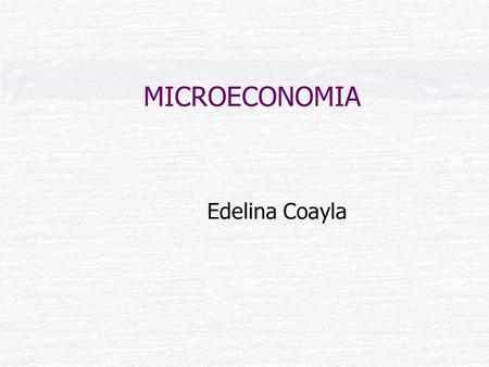 MICROECONOMIA Edelina Coayla.