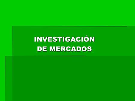 INVESTIGACIÓN DE MERCADOS