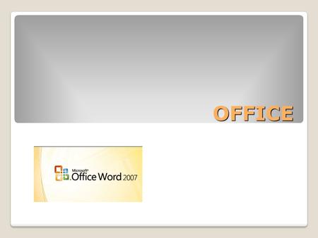 OFFICE. OFFICE 2007 Word – manejo de texto: palabras, oraciones, párrafos Excel – manejo de números PowerPoint – manejo de texto y gráficos para crear.