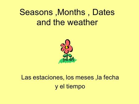 Seasons ,Months , Dates and the weather