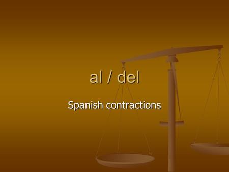 Al / del Spanish contractions. to the, at + time, personal a + the singularplural singularplural m- al (not a el) a los m- al (not a el) a los f - a laa.