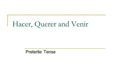 Hacer, Querer and Venir Preterite Tense.