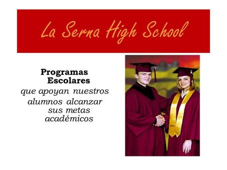 La Serna High School Programas Escolares que apoyan nuestros alumnos alcanzar sus metas académicos.