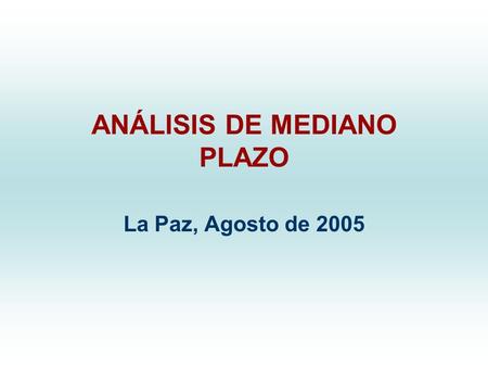 ANÁLISIS DE MEDIANO PLAZO La Paz, Agosto de 2005.
