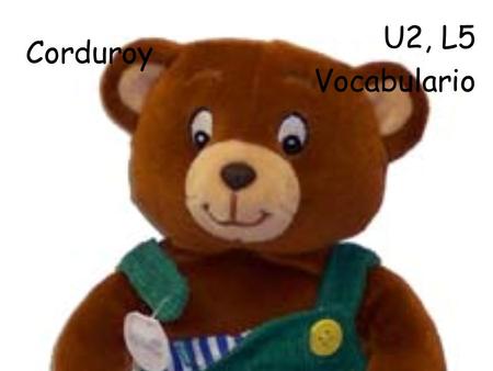 Corduroy U2, L5 Vocabulario.