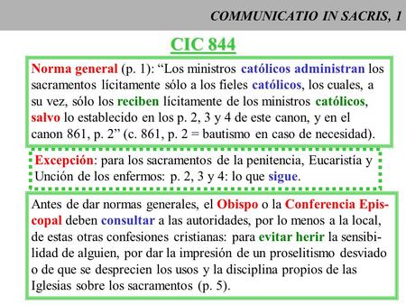 COMMUNICATIO IN SACRIS, 1 CIC 844 Norma general (p. 1): Los ministros católicos administran los sacramentos lícitamente sólo a los fieles católicos, los.