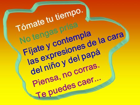 Tómate tu tiempo. No tengas prisa