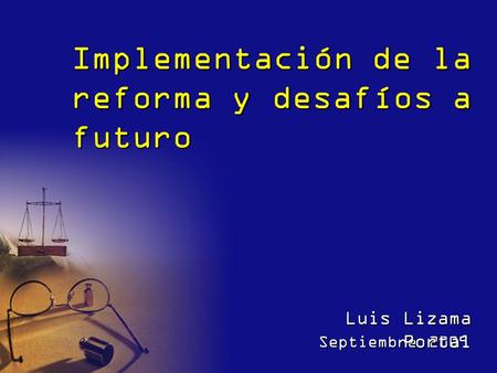 Implementación de la reforma y desafíos a futuro Septiembre 2009 Luis Lizama Portal.