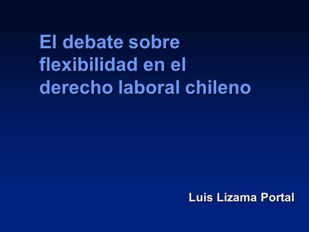 El debate sobre flexibilidad en el derecho laboral chileno