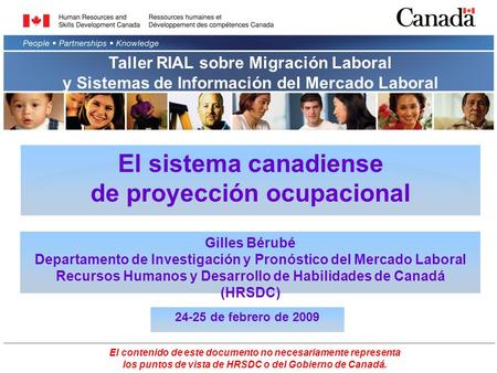 El sistema canadiense de proyección ocupacional Gilles Bérubé Departamento de Investigación y Pronóstico del Mercado Laboral Recursos Humanos y Desarrollo.