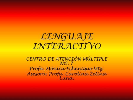 LENGUAJE INTERACTIVO CENTRO DE ATENCIÓN MÚLTIPLE NO. 7