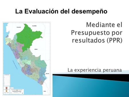 La experiencia peruana La Evaluación del desempeño.