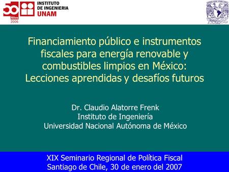 Financiamiento público e instrumentos fiscales para energía renovable y combustibles limpios en México: Lecciones aprendidas y desafíos futuros Dr. Claudio.