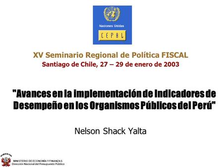 XV Seminario Regional de Política FISCAL Santiago de Chile, 27 – 29 de enero de 2003   Avances en la implementación de Indicadores de Desempeño en los.