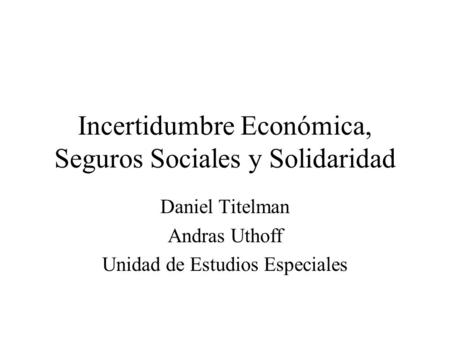 Incertidumbre Económica, Seguros Sociales y Solidaridad
