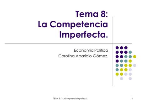 Tema 8: La Competencia Imperfecta.