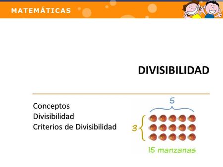 DIVISIBILIDAD Conceptos Divisibilidad Criterios de Divisibilidad.