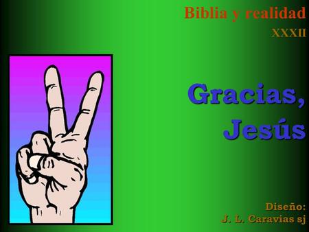 Biblia y realidad XXXII Gracias, Jesús Diseño: J. L. Caravias sj