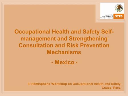 Occupational Health and Safety Self-management and Strengthening Consultation and Risk Prevention Mechanisms - Mexico - III Hemispheric Workshop on Occupational.