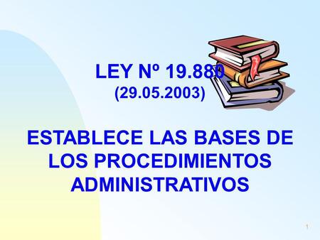 25/03/2017 LEY Nº 19.880 (29.05.2003) ESTABLECE LAS BASES DE LOS PROCEDIMIENTOS ADMINISTRATIVOS.