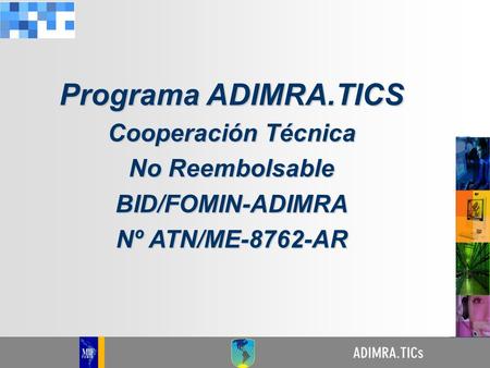 Programa ADIMRA.TICS Cooperación Técnica No Reembolsable BID/FOMIN-ADIMRA Nº ATN/ME-8762-AR.