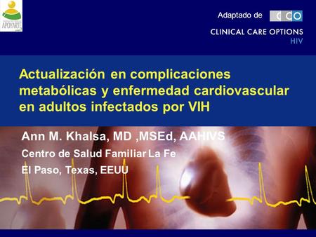 Adaptado de Actualización en complicaciones metabólicas y enfermedad cardiovascular en adultos infectados por VIH Ann M. Khalsa, MD ,MSEd, AAHIVS Centro.