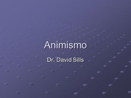 Animismo Dr. David Sills.