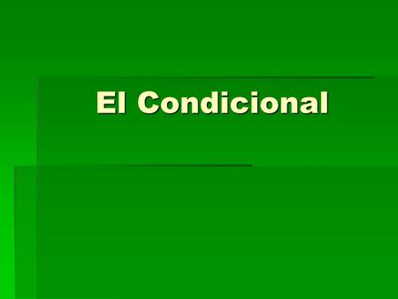 El Condicional. El condicional To talk about what you should, could, or would do use the conditional tense. To talk about what you should, could, or would.