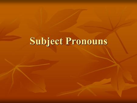 Subject Pronouns. Yo = I Yo = I Tú = you (informal-inf.) Tú = you (informal-inf.) (familiar-fam.) (familiar-fam.) Él = he Él = he Ella = she Ella = she.