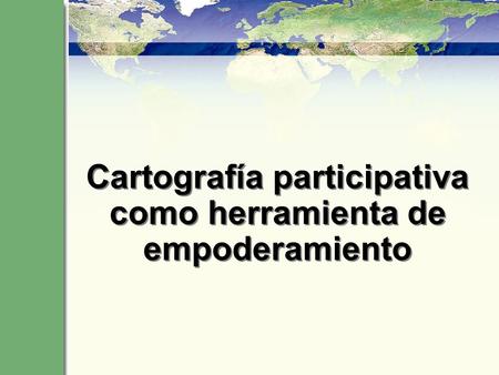 Cartografía participativa como herramienta de empoderamiento