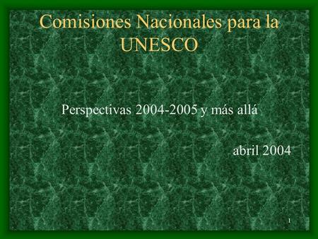 1 Comisiones Nacionales para la UNESCO Perspectivas 2004-2005 y más allá abril 2004.