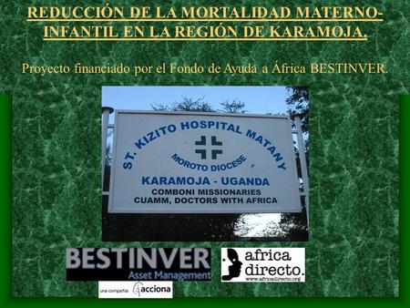 REDUCCIÓN DE LA MORTALIDAD MATERNO- INFANTIL EN LA REGIÓN DE KARAMOJA. Proyecto financiado por el Fondo de Ayuda a África BESTINVER.