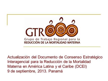 Actualización del Documento de Consenso Estratégico Interagencial para la Reducción de la Mortalidad Materna en América Latina y el Caribe (DCEI) 9 de.