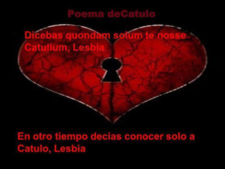Poema deCatulo Dicebas quondam solum te nosse Catullum, Lesbia