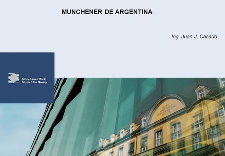 MUNCHENER DE ARGENTINA Ing. Juan J. Casado. 2 3 DEFINICIONES El seguro es una forma de presupuestar un riesgo. El seguro no volverá rentable una actividad.