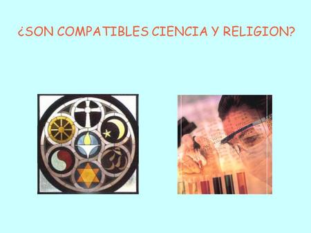 ¿SON COMPATIBLES CIENCIA Y RELIGION?