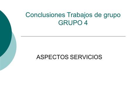 Conclusiones Trabajos de grupo GRUPO 4 ASPECTOS SERVICIOS.
