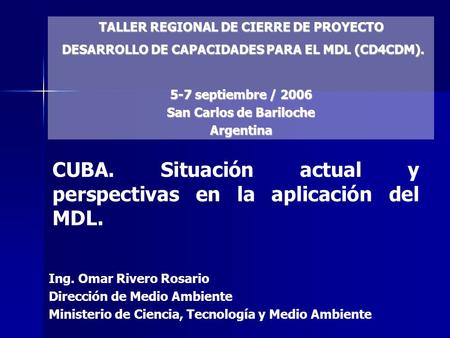 CUBA. Situación actual y perspectivas en la aplicación del MDL. TALLER REGIONAL DE CIERRE DE PROYECTO DESARROLLO DE CAPACIDADES PARA EL MDL (CD4CDM). DESARROLLO.