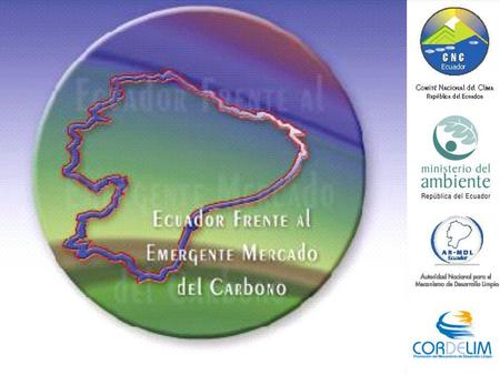 Taller Nacional de Dialogo Lineamientos para promover la participación nacional en el Mercado del Carbono Quito, del 10 al 12 de febrero 2004 Objetivos,