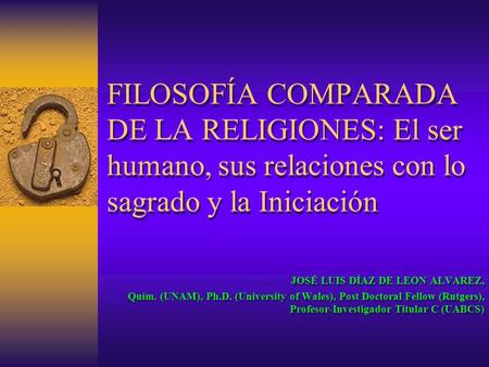 FILOSOFÍA COMPARADA DE LA RELIGIONES: El ser humano, sus relaciones con lo sagrado y la Iniciación Introducción. En la pasada serie de Martes de Humanidades,