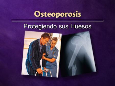 Osteoporosis Protegiendo sus Huesos.