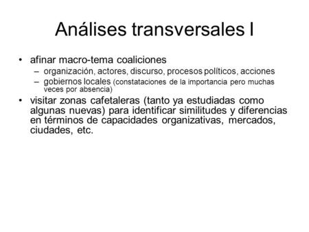 Análises transversales I afinar macro-tema coaliciones –organización, actores, discurso, procesos políticos, acciones –gobiernos locales (constataciones.