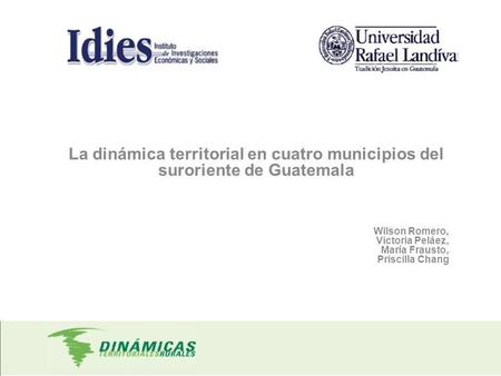 La dinámica territorial en cuatro municipios del suroriente de Guatemala   Wilson Romero, Victoria Peláez, María Frausto, Priscilla Chang.