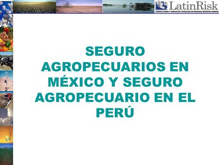 SEGURO AGROPECUARIOS EN MÉXICO Y SEGURO AGROPECUARIO EN EL PERÚ