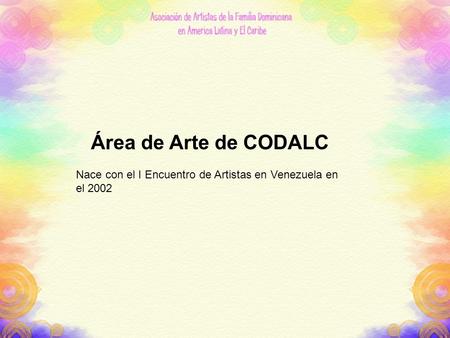 Área de Arte de CODALC Nace con el I Encuentro de Artistas en Venezuela en el 2002.