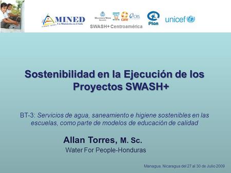 PRESIDENCIA DE LA REPÚBLICA Ministerio de Ambiente, Vivienda y Desarrollo Territorial SOSTENIBILIDAD EN LA EJECUCION DE LOS PROYECTOS SWASH+ SWASH+ Centroamérica.